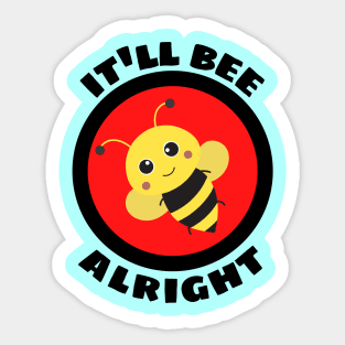 It'll Bee Alright - Bee Pun Sticker